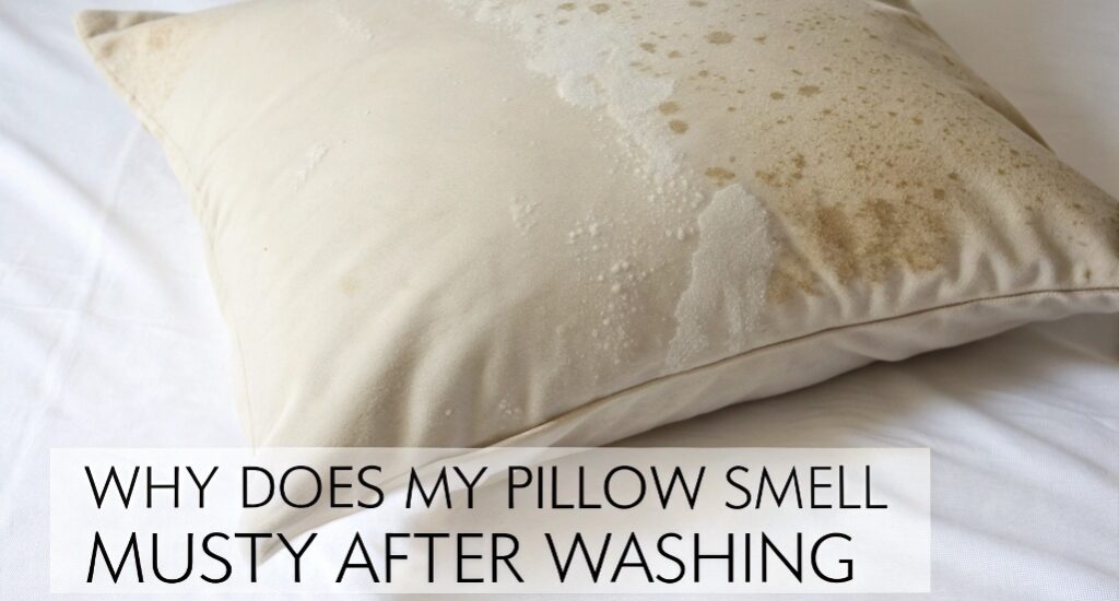 Why Does My Pillow Smell Musty After Washing? Causes and Fixes You Need to Know